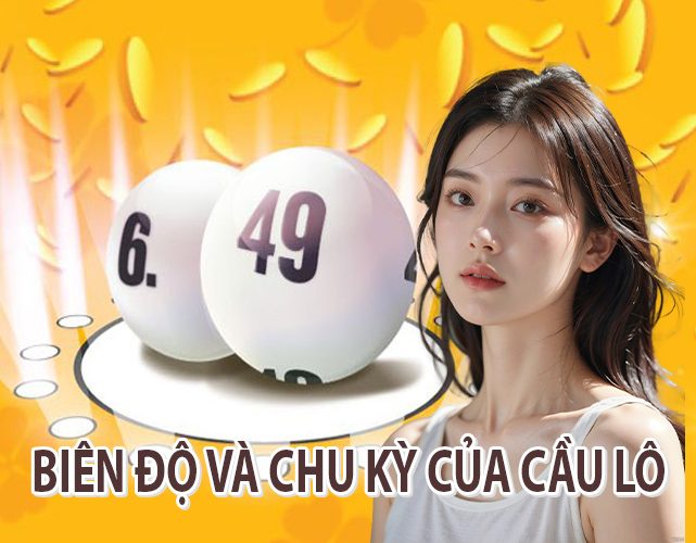 Biên Độ Và Chu Kỳ Của Cầu Lô