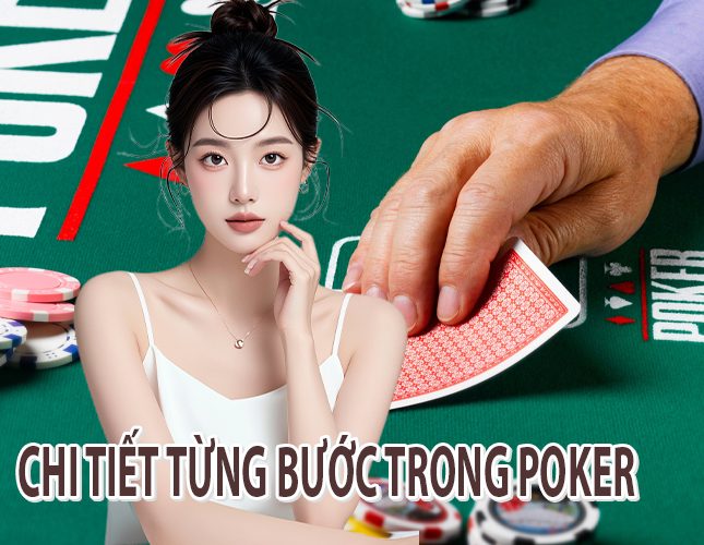 Chi Tiết Từng Bước Trong Poker