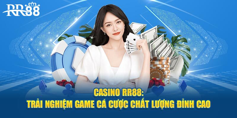 Casino RR88: Trải Nghiệm Game Cá Cược Chất Lượng Đỉnh Cao